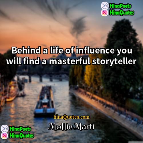 Mollie Marti Quotes | Behind a life of influence you will